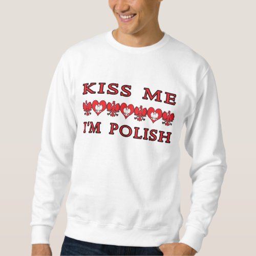 Kiss Me Im Polish Sweatshirt