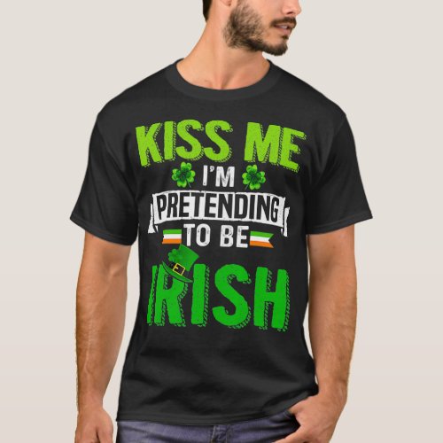 Kiss Me Im Pretending To Be Irish Shamrock Patric T_Shirt
