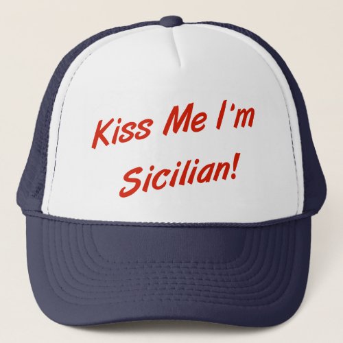 Kiss Me Im Sicilian Trucker Hat