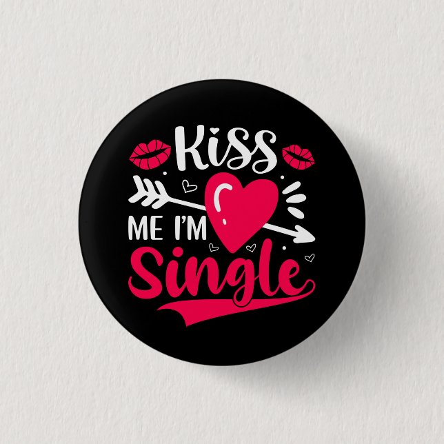 Kiss Me I'm Single Cute Valentine Button (Front)