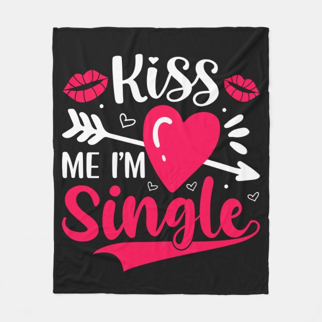 Kiss Me I'm Single Cute Valentine Fleece Blanket (Front)