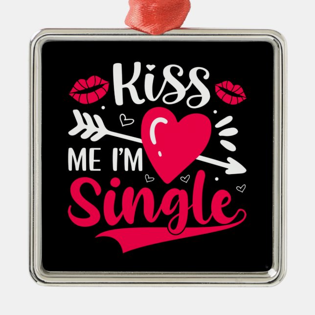Kiss Me I'm Single Cute Valentine Metal Ornament (Front)