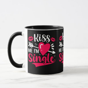 Kiss Me I'm Single Cute Valentine Mug