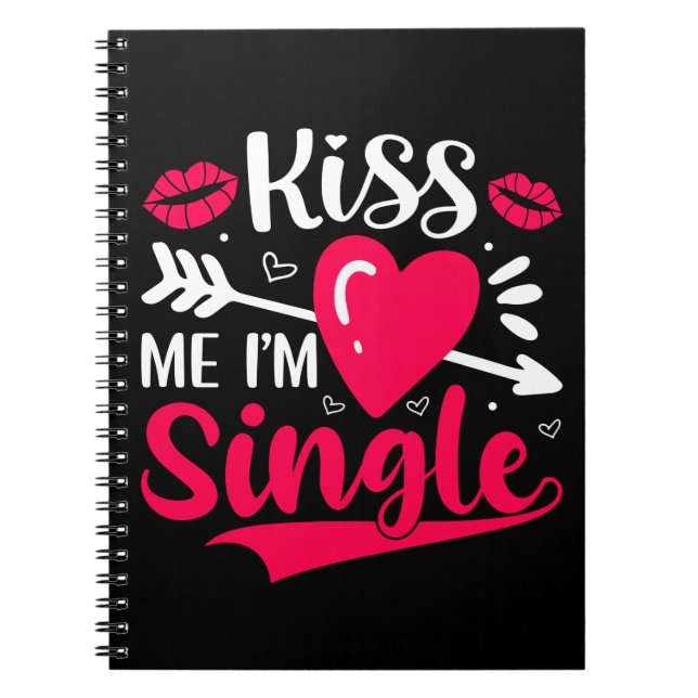 Kiss Me I'm Single Cute Valentine Notebook (Front)