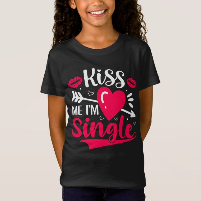 Kiss Me I'm Single Cute Valentine T-Shirt (Front)
