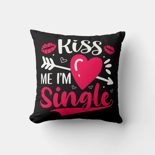 Kiss Me I'm Single Cute Valentine Throw Pillow (Front)