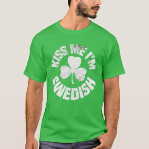 Kiss Me I'm Swedish St Patricks Day Funny Irish Sh T-Shirt