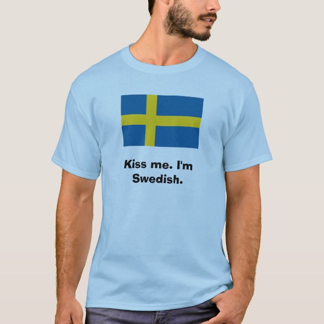 Kiss me. I'm Swedish. T-Shirt (Front)