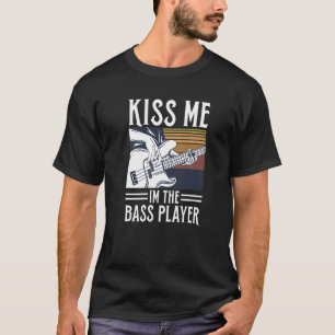 Kiss Me I'm The Bass Player Quote For A Bass Guit T-Shirt