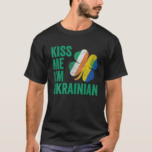 Kiss Me Im Ukrainian Shamrock Irish Flag St Patri T_Shirt