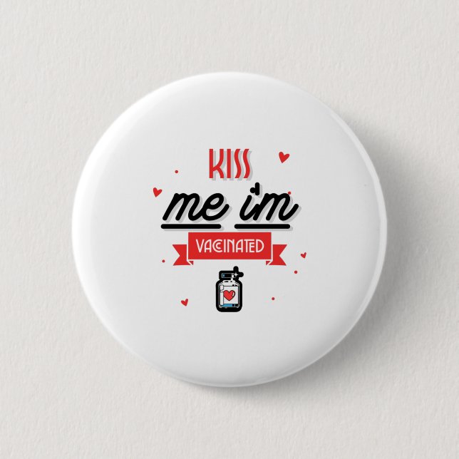 Kiss Me I'm Vaccinated  Button (Front)