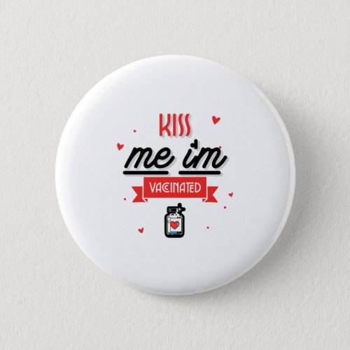 Kiss Me Im Vaccinated  Button