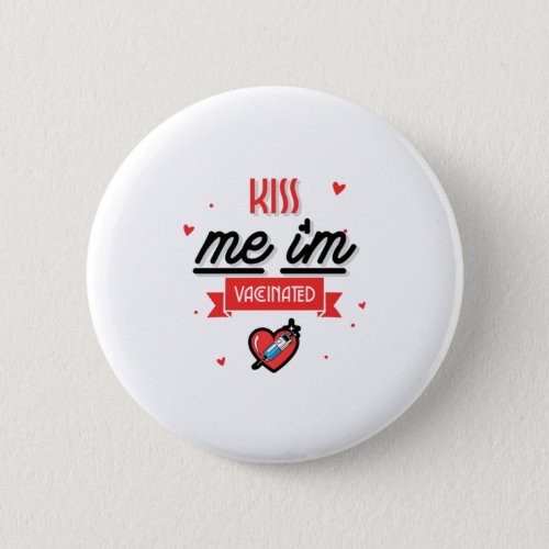 Kiss Me Im Vaccinated  Button