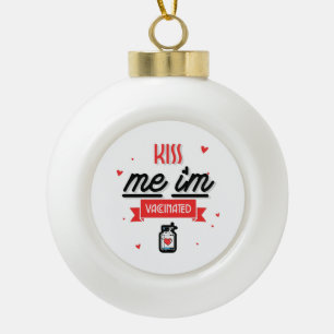 Kiss Me I'm Vaccinated Ceramic Ball Christmas Ornament