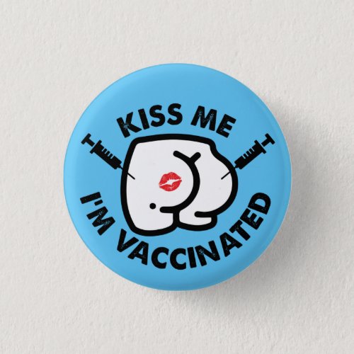 kiss me Im vaccinated funny butt vaccination Butto Button