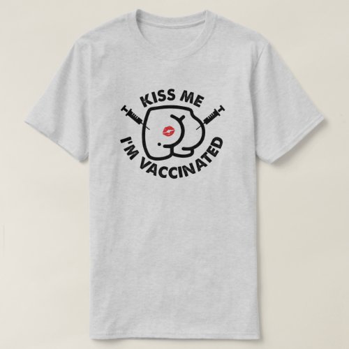 kiss me Im vaccinated funny butt vaccination  T_Sh T_Shirt
