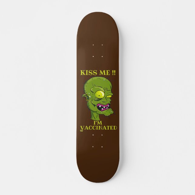 "KISS ME, I'M VACCINATED" funny  Skateboard (Front)