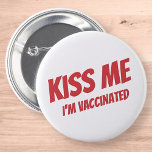Kiss Me I'm Vaccinated Modern Cute Funny Quote Button<br><div class="desc">"Kiss Me I'm Vaccinated" in modern,  cute and simple sans serif typography</div>