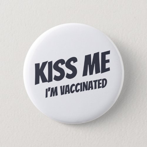 Kiss Me Im Vaccinated Modern Cute Funny Quote Button