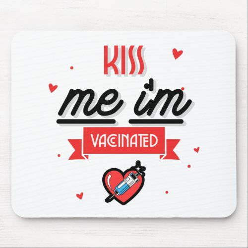 Kiss Me Im Vaccinated  Mouse Pad