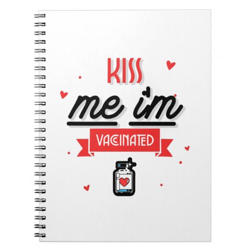 Kiss Me Im Vaccinated  Notebook