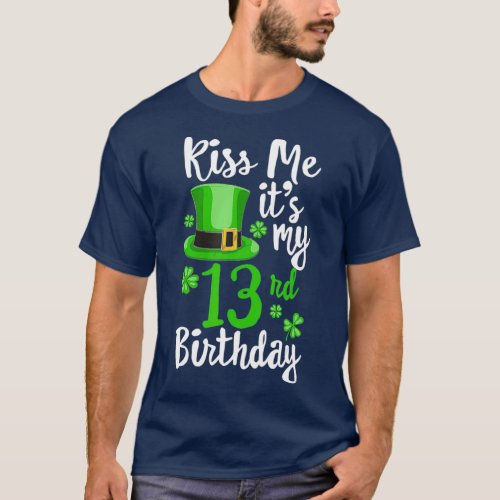 Kiss me its my 13th Birthday St Patricks Day T_Shirt