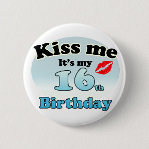 Kiss me it's my 16th Birthday Pinback Button