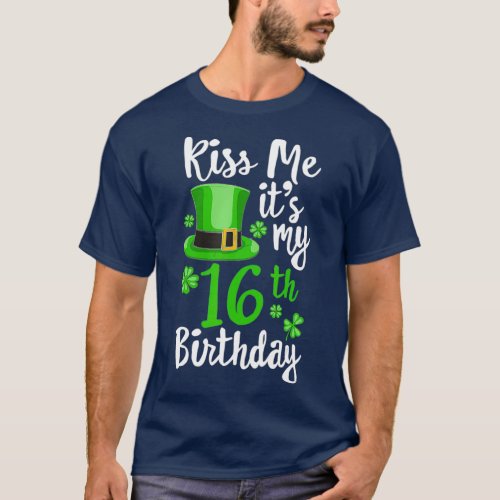 Kiss me its my 16th Birthday St Patricks Day T_Shirt