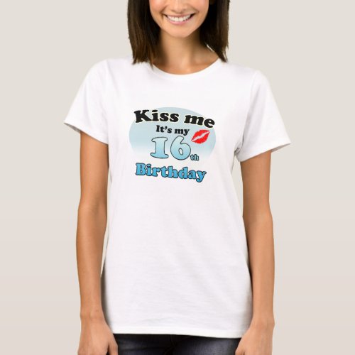 Kiss me its my 16th Birthday T_Shirt