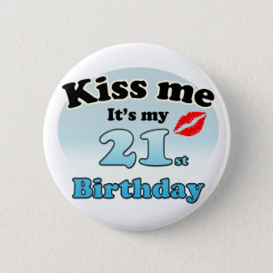 Kiss me it's my 21st Birthday Button