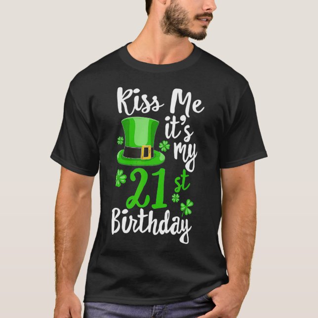 Kiss me its my 21st Birthday St Patricks Day Shamr T-Shirt (Front)