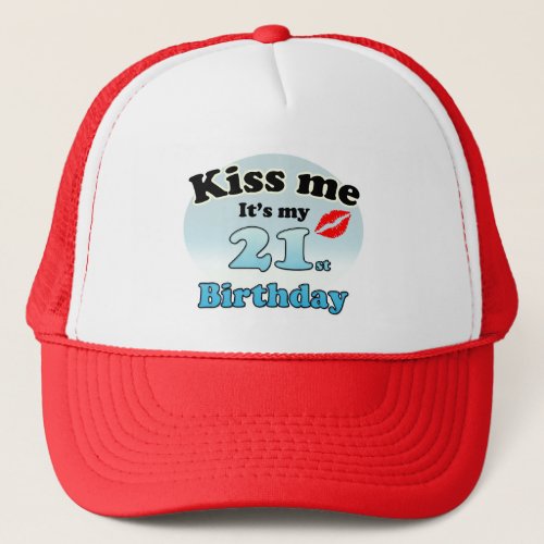 Kiss me its my 21st birthday trucker hat