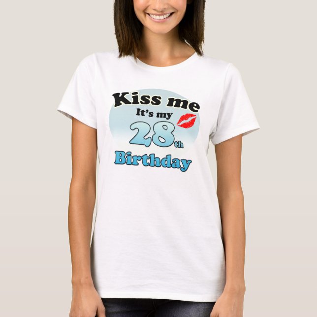 Kiss me it's my 28th Birthday T-Shirt (Front)