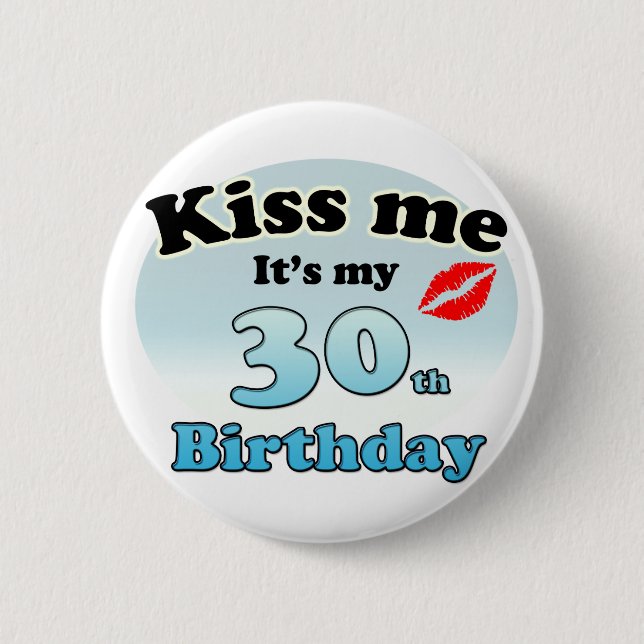 Kiss me it's my 30th Birthday Button (Front)