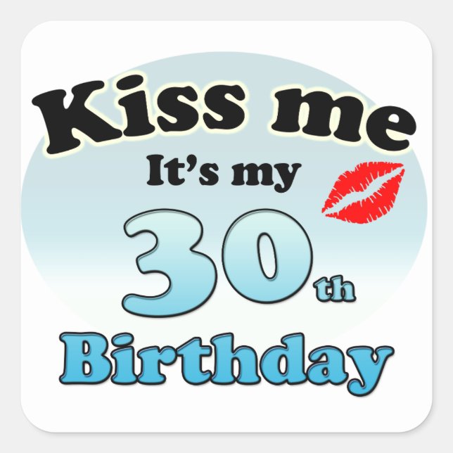 Kiss me it's my 30th Birthday Square Sticker (Front)