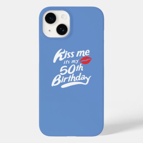 Kiss Me Its My 50th Birthday Funny Case_Mate iPhone 14 Case