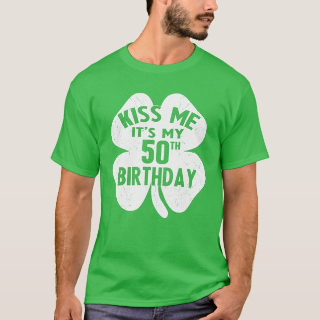 Kiss Me It's My 50Th Birthday St Patrick's Day Sha T-Shirt (Front)