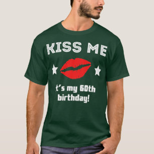 Kiss Me Its My 60th Birthday  T-Shirt