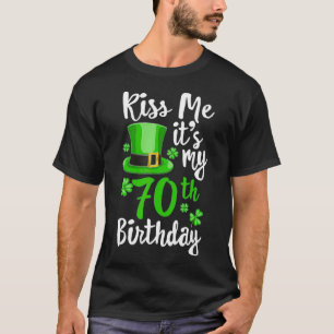 Kiss me its my 70th Birthday St Patricks Day T-Shirt