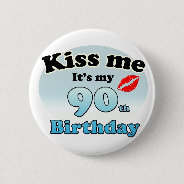 Kiss me it's my 90th Birthday Pinback Button (Front)
