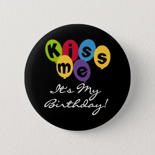 Kiss Me Its My Birthday Button