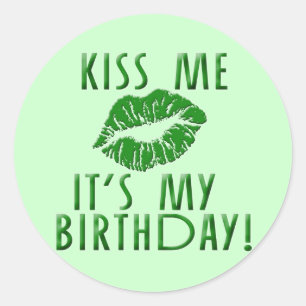 Kiss Me It's My Birthday in Green Classic Round Sticker