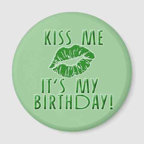 Kiss Me Its My Birthday in Green Magnet