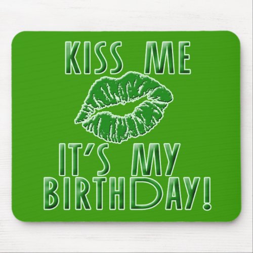 Kiss Me Its My Birthday in Green Mouse Pad