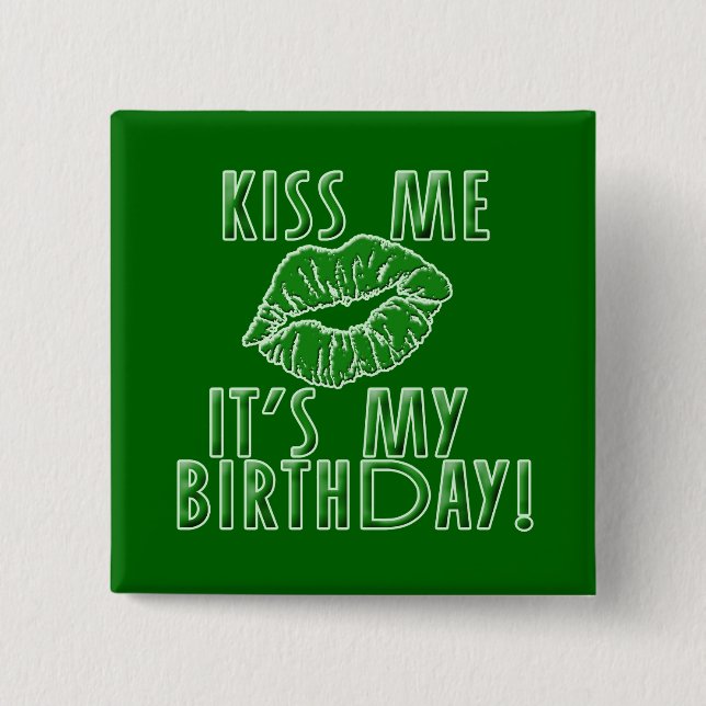 Kiss Me It's My Birthday in Green Pinback Button (Front)