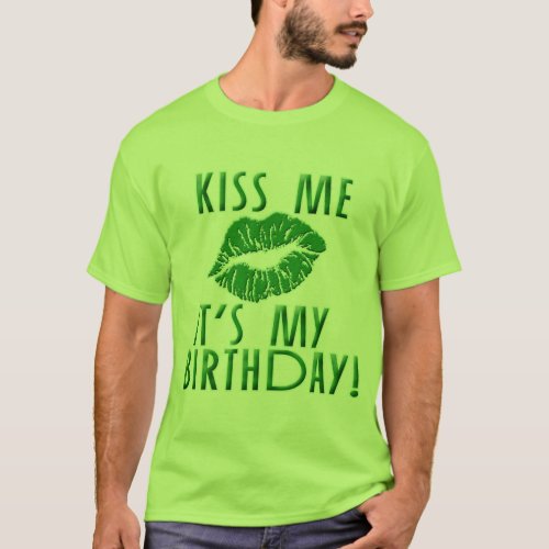 Kiss Me Its My Birthday in Green T_Shirt