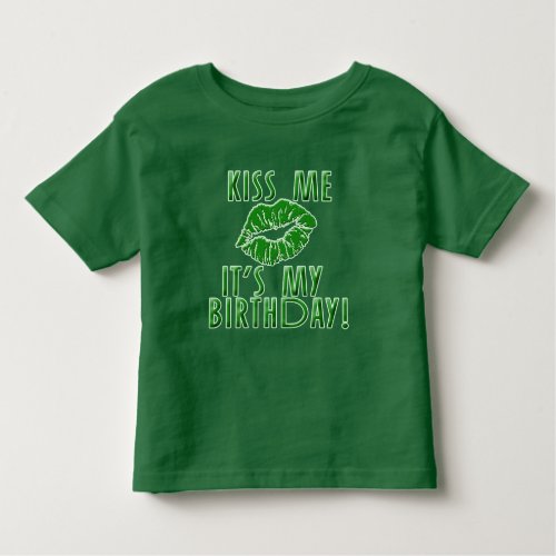 Kiss Me Its My Birthday in Green Toddler T_shirt
