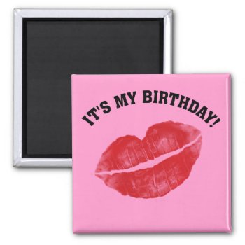 Kiss Me! It's My Birthday Magnet by giftsbygenius at Zazzle