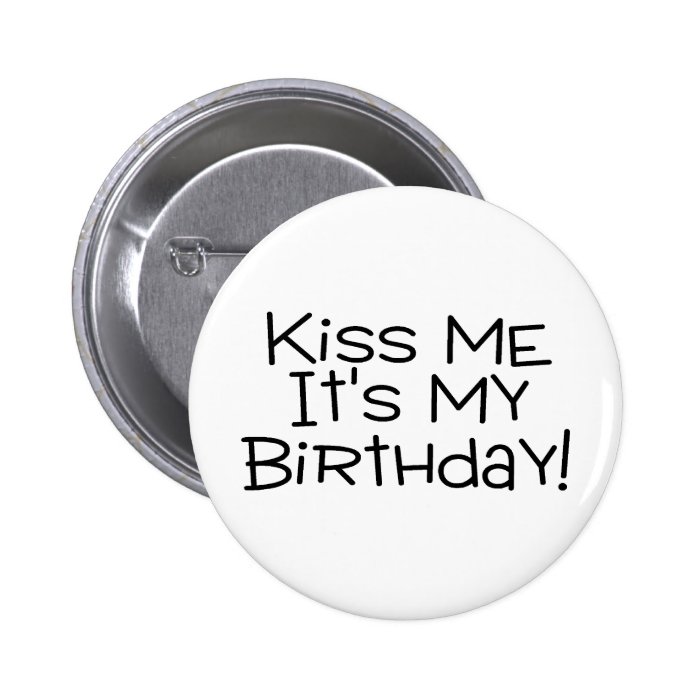 Kiss Me Its My Birthday Pin