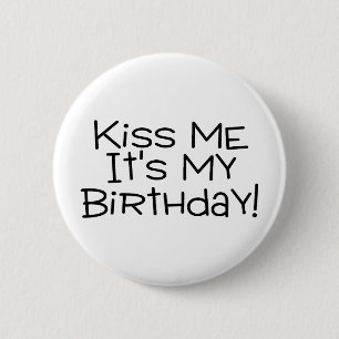 Kiss Me Its My Birthday Pinback Button